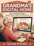 Grandma's Digital Home: How to Build and Manage a WordPress Website