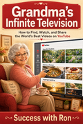 Grandma's Infinite Television: How to Start and Grow a YouTube Channel Using AI