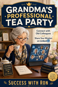 Grandma's Professional Tea Party: How to Build Your Business Network on LinkedIn