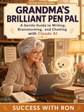 Grandma's Brilliant Pen Pal: How to Use Claude AI to Write Better, Think Clearer, and Do More